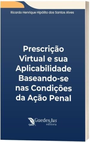 Prescrição Virtual e sua Aplicabilidade baseando-se nas Condições da Ação Penal