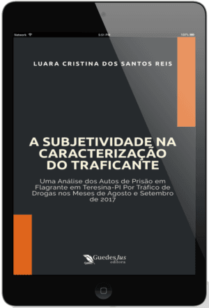 A Subjetividade na Caracterização do Traficante: Uma Análise dos Autos de Prisão em Flagrante em Teresina-PI por Tráfico de Drogas nos Meses de Agosto e Setembro de 2017