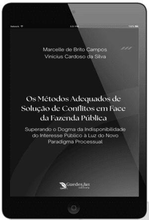 Os Métodos Adequados de Solução de Conflitos em Face da Fazenda Pública: Superando o Dogma da Indisponibilidade do Interesse Público à Luz do Novo Paradigma Processual
