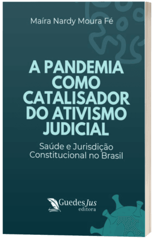 A Pandemia como Catalisador do Ativismo Judicial: Saúde e Jurisdição Constitucional no Brasil