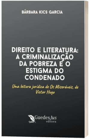 Direito e Literatura: A Criminalização da Pobreza e o Estigma do Condenado - Uma Leitura Jurídica de Os Miseráveis, de Victor Hugo