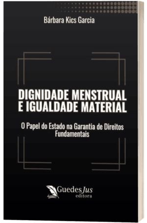Dignidade Menstrual e Igualdade Material: O Papel do Estado na Garantia de Direitos Fundamentais