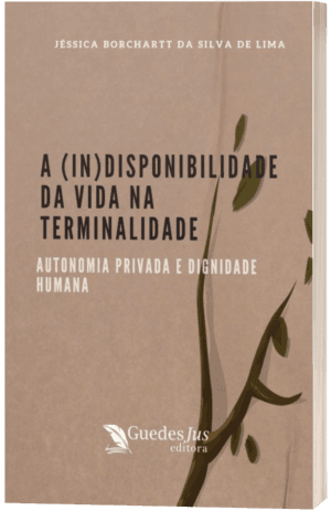 A (In)Disponibilidade da Vida na Terminalidade: Autonomia Privada e Dignidade Humana