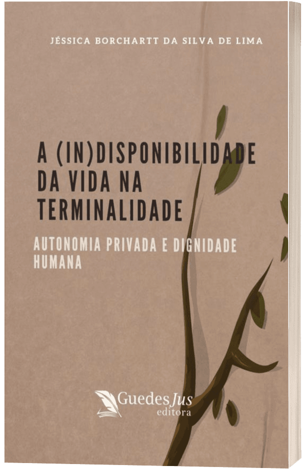 A (In)Disponibilidade da Vida na Terminalidade: Autonomia Privada e Dignidade Humana