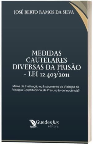 Medidas Cautelares Diversas da Prisão – Lei 12.403/2011: Meios de Efetivação ou Instrumento de Violação ao Princípio Constitucional da Presunção de Inocência?