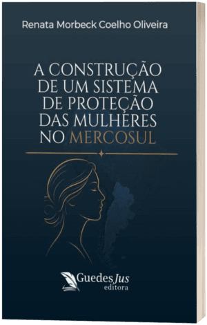 A Construção de um Sistema de Proteção das Mulheres no MERCOSUL
