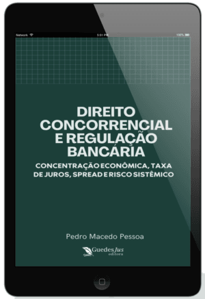 Direito Concorrencial e Regulação Bancária: Concentração Econômica, Taxa de Juros, Spread e Risco Sistêmico