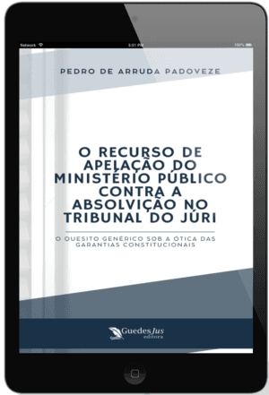 O Recurso de Apelação do Ministério Público contra a Absolvição no Tribunal do Júri: O Quesito Genérico sob a Ótica das Garantias Constitucionais
