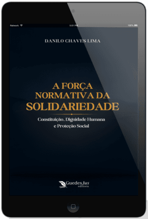 A Força Normativa da Solidariedade: Constituição, Dignidade Humana e Proteção Social