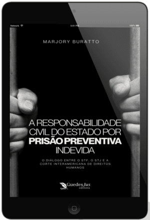 A Responsabilidade Civil do Estado por Prisão Preventiva Indevida: O diálogo entre o STF, o STJ e a Corte Interamericana de Direitos Humanos