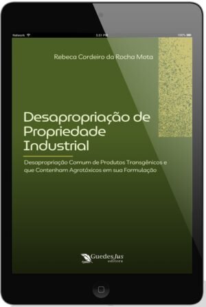 Desapropriação de Propriedade Industrial: Desapropriação Comum de Produtos Transgênicos e que Contenham Agrotóxicos em sua Formulação