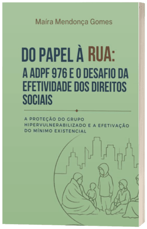 Do Papel à Rua: A ADPF 976 e o Desafio da Efetividade dos Direitos Sociais - A Proteção do Grupo Hipervulnerabilizado e a Efetivação do Mínimo Existencial