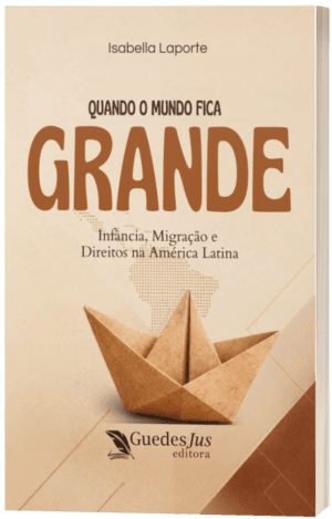 Quando o Mundo Fica Grande: Infância, Migração e Direitos na América Latina