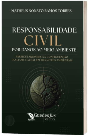 Responsabilidade Civil Por Danos ao Meio Ambiente: Particularidades na Configuração do Liame Causal em Desastres Ambientais