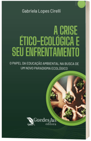 A Crise Ético-Ecológica e seu Enfrentamento: O Papel da Educação Ambiental na Busca de um Novo Paradigma Ecológico