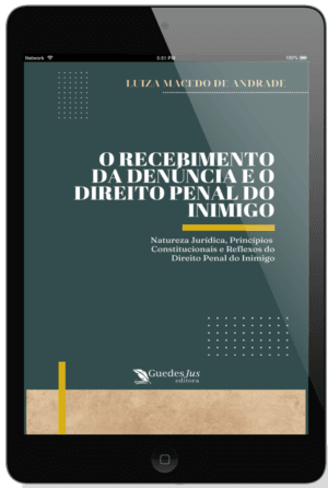 O Recebimento da Denúncia e o Direito Penal do Inimigo: Natureza Jurídica, Princípios Constitucionais e Reflexos do Direito Penal do Inimigo
