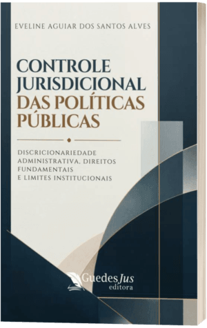 Controle Jurisdicional das Políticas Públicas: Discricionariedade Administrativa, Direitos Fundamentais e Limites Institucionais