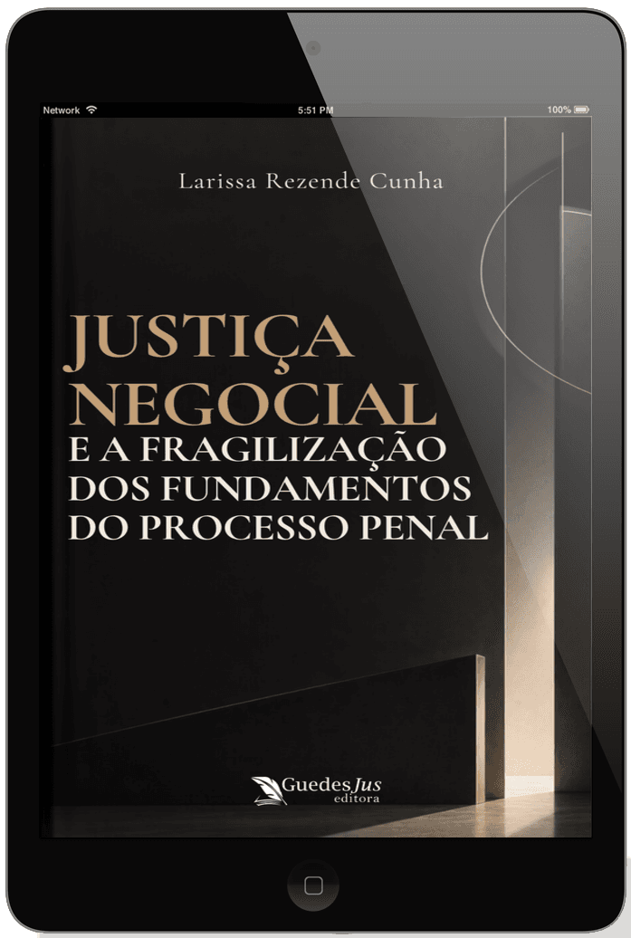 Justiça Negocial e a Fragilização dos Fundamentos do Processo Penal