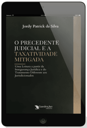 O Precedente Judicial e a Taxatividade Mitigada: Uma Leitura a partir da Insegurança Jurídica e do Tratamento Diferente aos Jurisdicionados