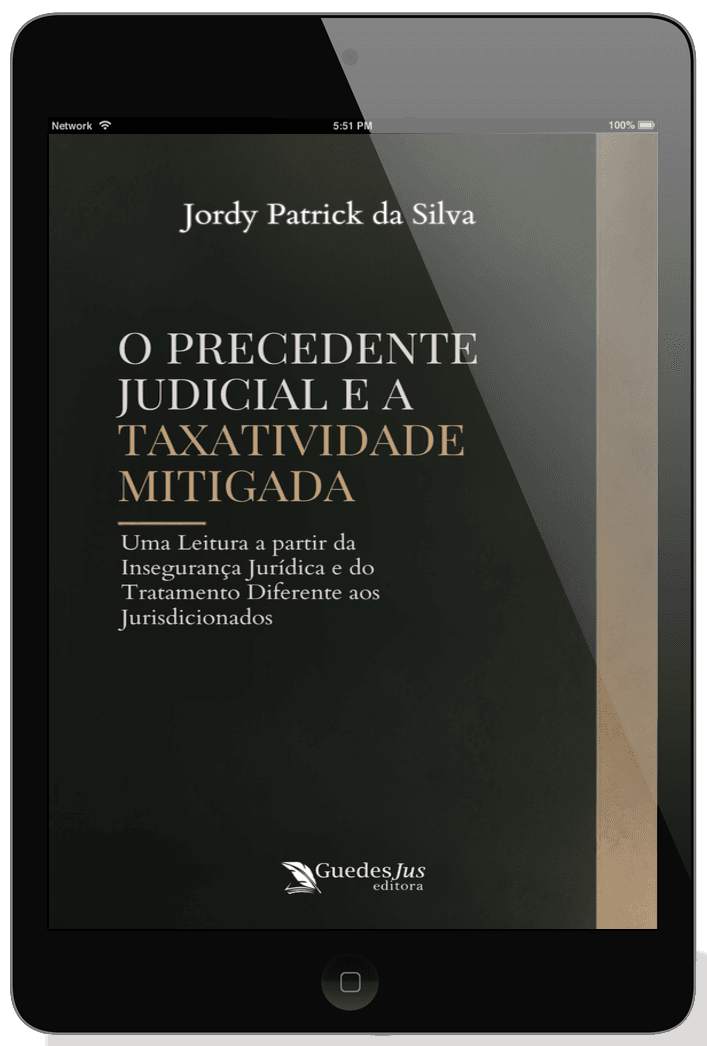 O Precedente Judicial e a Taxatividade Mitigada: Uma Leitura a partir da Insegurança Jurídica e do Tratamento Diferente aos Jurisdicionados