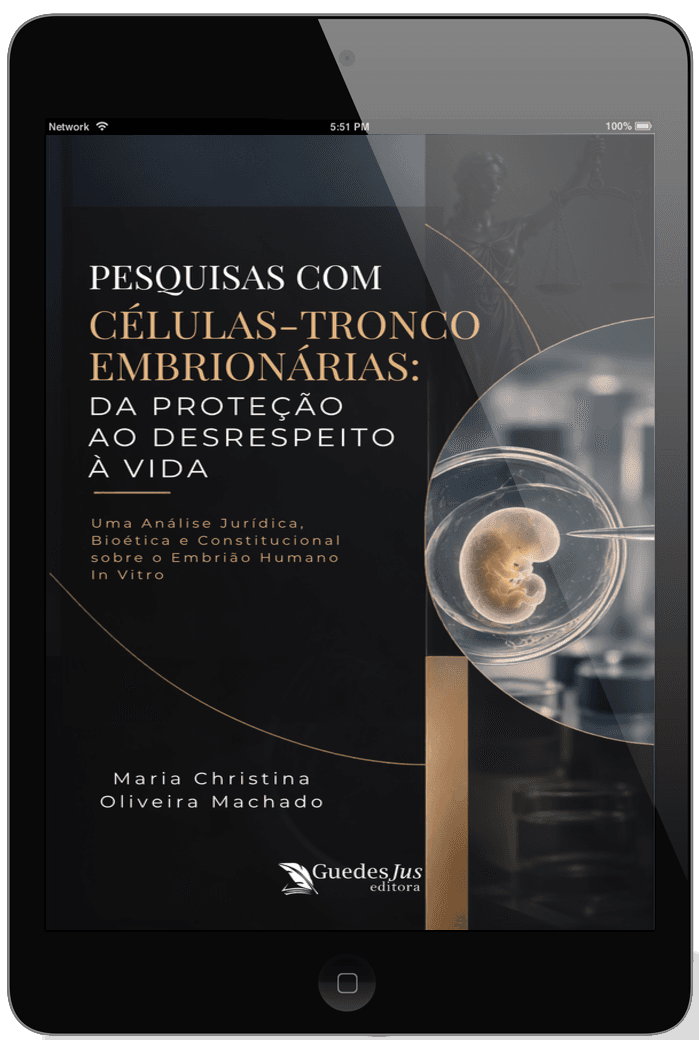 Pesquisas com Células-Tronco Embrionárias: Da Proteção ao Desrespeito à Vida - Uma Análise Jurídica, Bioética e Constitucional sobre o Embrião Humano In Vitro