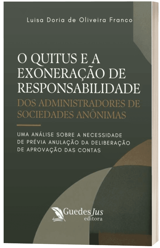 O Quitus e a Exoneração de Responsabilidade dos Administradores de Sociedades Anônimas: Uma Análise sobre a Necessidade de Prévia Anulação da Deliberação de Aprovação das Contas