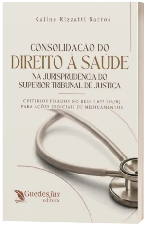 Consolidação do Direito à Saúde na Jurisprudência do Superior Tribunal de Justiça: Critérios Fixados no REsp 1.657.156/RJ para Ações Judiciais de Medicamentos