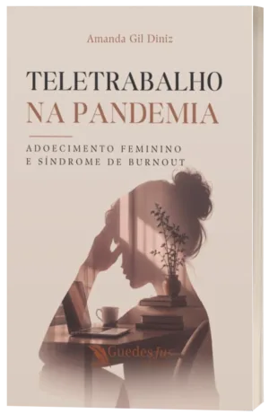 Teletrabalho na Pandemia: Adoecimento Feminino e Síndrome de Burnout