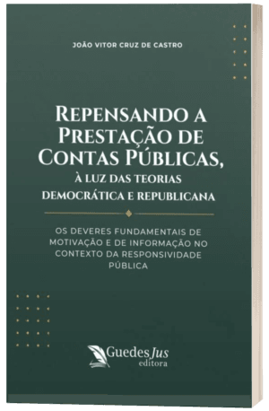 Repensando a Prestação de Contas Públicas, à Luz das Teorias Democrática e Republicana: Os Deveres Fundamentais de Motivação e de Informação no Contexto da Responsividade Pública