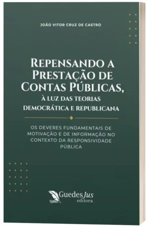 Repensando a Prestação de Contas Públicas, à Luz das Teorias Democrática e Republicana: Os Deveres Fundamentais de Motivação e de Informação no Contexto da Responsividade Pública