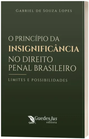 Princípio da Insignificância no Direito Penal Brasileiro: Limites e Possibilidades