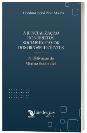 A Judicialização dos Direitos Sociais em favor dos Hipossuficientes: A  Efetivação do Mínimo Existencial