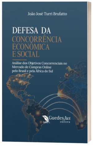 Defesa da Concorrência Econômica e Social: Análise dos Objetivos  Concorrenciais no Mercado de Compras Online pelo Brasil e pela África Do Sul