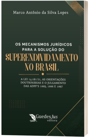 Os Mecanismos Jurídicos para a Solução do Superendividamento no Brasil:  A Lei 14.181/21, as Orientações Doutrinárias e o Julgamento das ADPF's 1005,  1006 e 1097