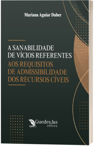 A Sanabilidade de Vícios Referentes aos Requisitos de Admissibilidade dos Recursos Cíveis
